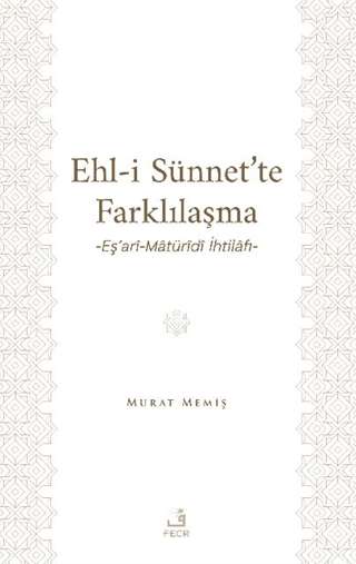 Ehl-İ Sünnet’te Farklılaşma -Eş’ari-Matüridi İhtilafı-