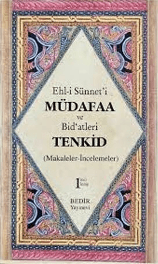 Ehl-i Sünnet'i Müdafaa ve Bid'atleri Tenkid 1. Kitap (Makaleler-İncelemeler)