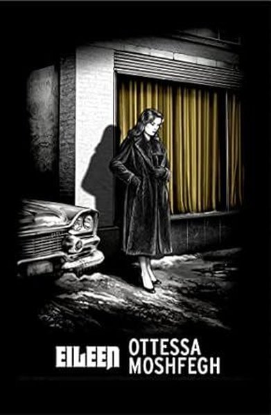 Eileen : Shortlisted for the Man Booker Prize 2016 Ottessa Moshfegh