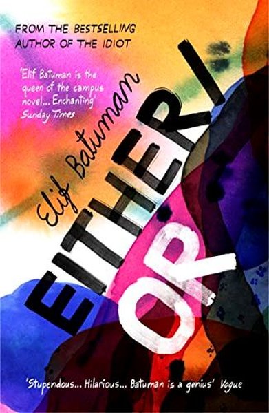 Either/Or : From the bestselling author of THE IDIOT Elif Batuman