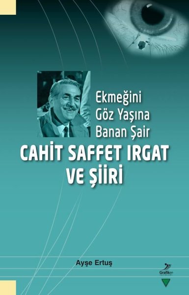 Ekmeğini Göz Yaşına Banan Şair - Cahit Saffet Irgat ve Şiiri