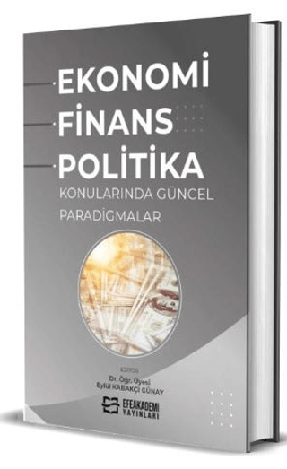Ekonomi, Finans ve Politika Konularında Güncel Paradigmalar (Ciltli)