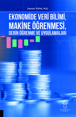 Ekonomide Veri Bilimi, Makine Öğrenmesi, Derin Öğrenme ve Uygulamaları