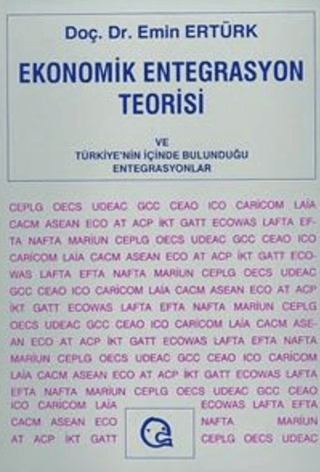 Ekonomik Entegrasyon Teorisi ve Türkiye’nin İçinde Bulunduğu Entegrasyonlar