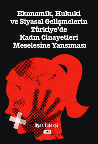 Ekonomik, Hukuki ve Siyasal Gelişmelerin Türkiye`de Kadın Cinayetleri Meselesine Yansıması