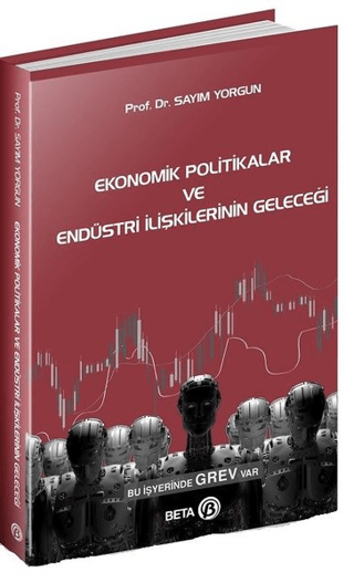 Ekonomik Politikalar ve Endüstri İlişkilerinin Geleceği