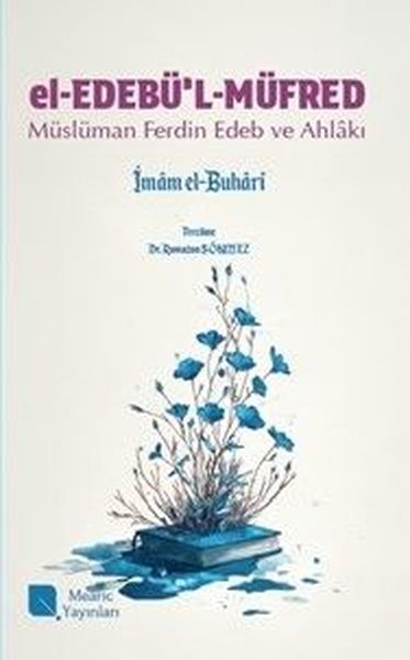 El-Edebü'l-Müfred: Müslüman Ferdin Edeb ve Ahlakı İmam-ı Buhari