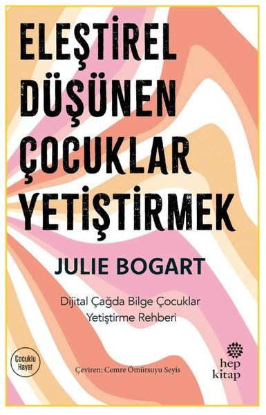 Eleştirel Düşünen Çocuklar Yetiştirmek - Dijital Çağda Bilge Çocuklar Yetiştirme Rehberi