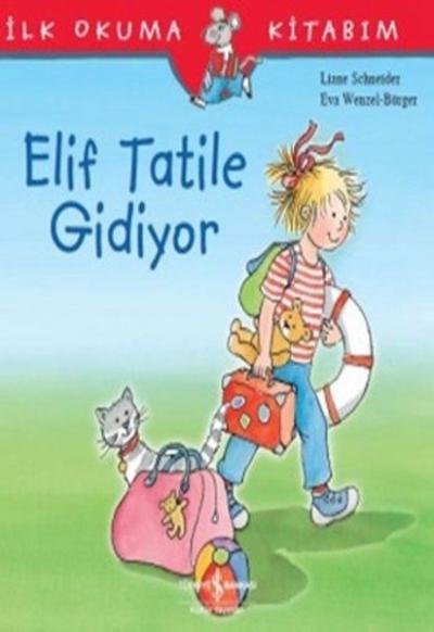 Elif Tatile Gidiyor - İlk Okuma Kitabım Liane Schneider