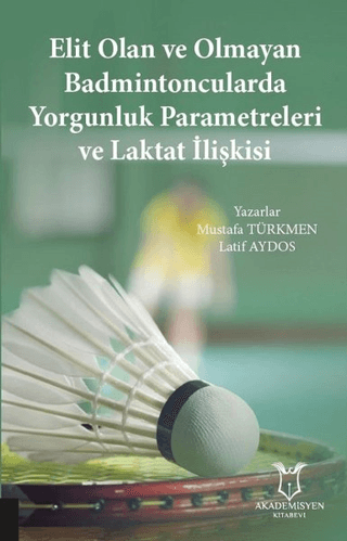 Elit Olan ve Olmayan Badmintoncularda Yorgunluk Parametreleri ve Laktat İlişkisi