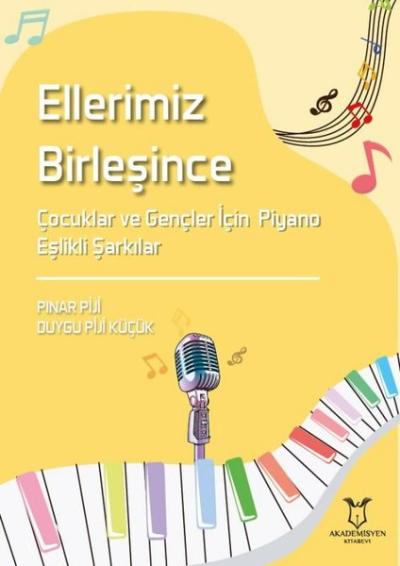 Ellerimiz Birleşince - Çocuklar veGençler İçin Piyano Eşlikli Şarkılar