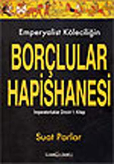 Emperyalist Köleciliğin Borçlular Hapishanesi 1.Kitap