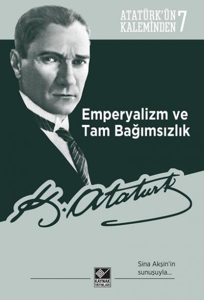 Emperyalizm ve Tam Bağımsızlık - Atatürk'ün Kaleminden 7 Mustafa Kemal