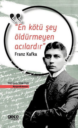 En Kötü Şey Öldürmeyen Acıdır Franz Kafka