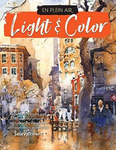 En Plein Air: Light & Color : Expert techniques and step-by-step proje