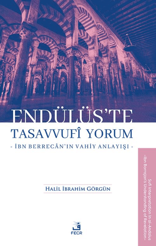 Endülüs’te Tasavvufi Yorum -İbn Berrecân’ın Vahiy Anlayışı-