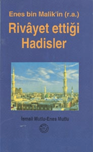Enes Bin Malik'in (r.a.) Rivayet Ettiği Hadisler