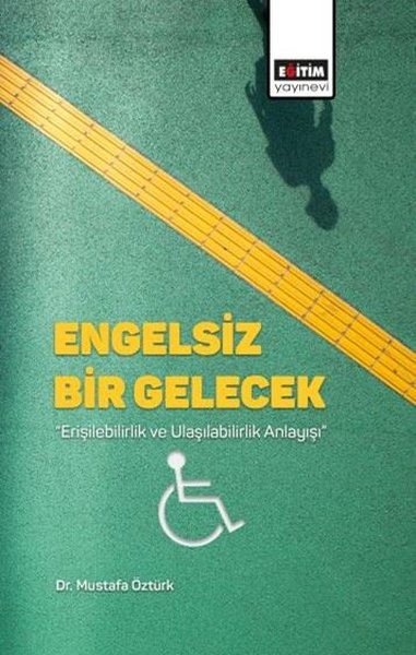 Engelsiz Bir Gelecek - Erişilebilirlik ve Ulaşılabilirlik Anlayışı Mus