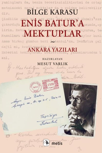 Enis Batur'a Mektuplar - Ankara Yazıları Bilge Karasu