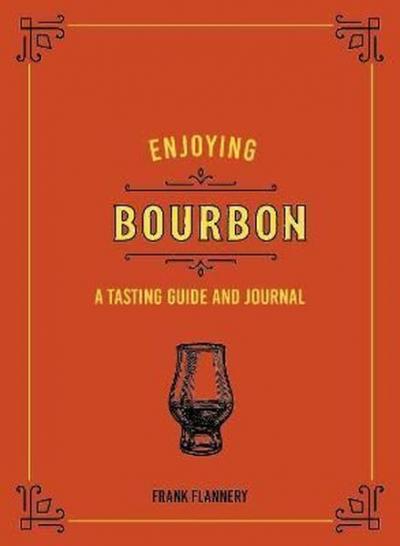 Enjoying Bourbon: A Tasting Guide and Journal (Liquor Library) (Ciltli)