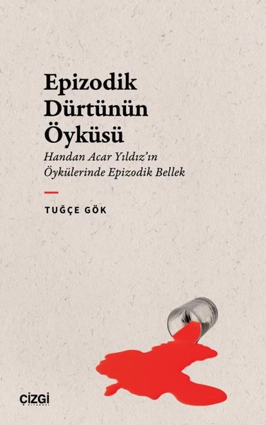 Epizodik Dürtünün Öyküsü - Handan Acar Yıldız'ın Öykülerinde Epizodik Bellek