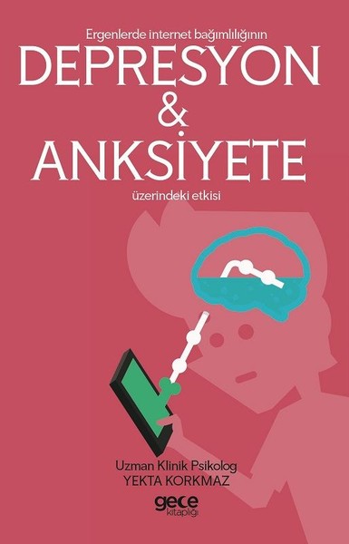 Ergenlerde İnternet Bağımlılığının Depresyon ve Anksiyete Üzerindeki Etkisi