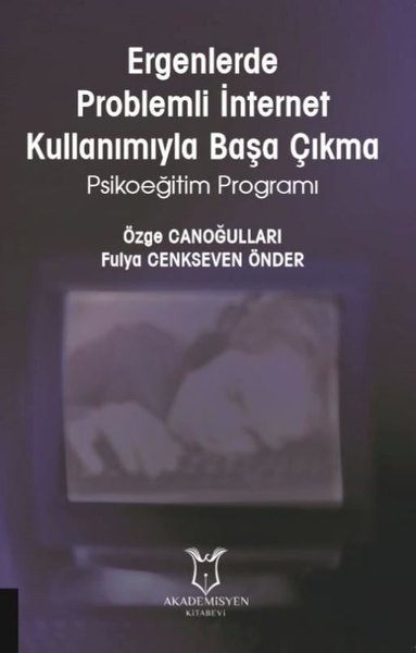 Ergenlerde Problemli İnternet Kullanımıyla Başa Çıkma-Psikoeğitim Programı