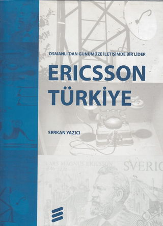Ericsson Türkiye Osmanlı'dan Günümüze İletişimde Bir Lider