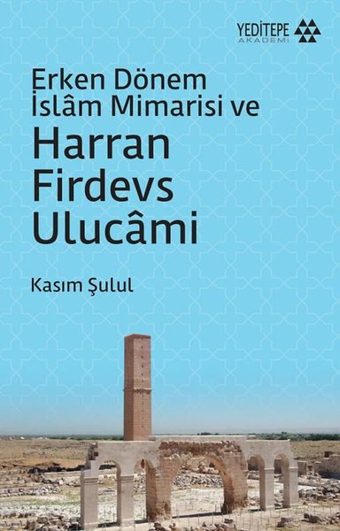 Erken Dönem İslam Mimarisi ve Harran Firdevs Ulucami Kasım Şulul