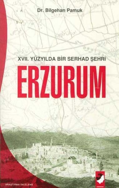 Erzurum 17. Yüzyılda Bir Serhad Şehri Bilgehan Pamuk