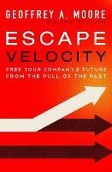 Escape Velocity Geoffrey A. Moore