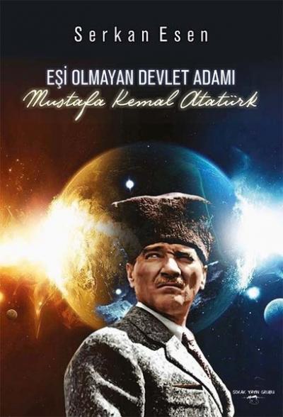 Eşi Olmayan Devlet Adamı - Mustafa Kemal Atatürk (Ciltli) Serkan Esen