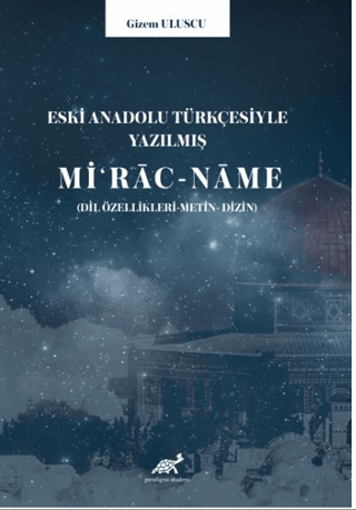 Eski Anadolu Türkçesiyle Yazılmış Miʻrac-name (Dil özellikleri -Metin- Dizin)