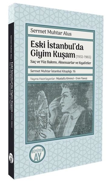 Eski İstanbul'da Giyim Kuşam (1932 - 1965) Saç ve Yüz Bakımı Aksesuarlar ve Kıyafetler