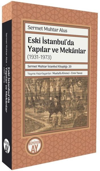Eski İstanbul'da Yapılar ve Mekanlar (1931 - 1973) Sermet Muhtar Alus