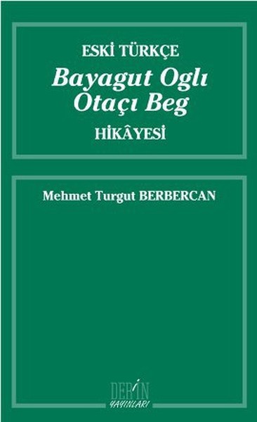 Eski Türkçe Bayagut Oglı Otaçı Beg Hikayesi Mehmet Turgut Berbercan