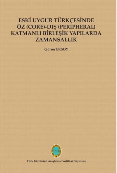 Eski Uygur Türkçesinde Öz - Dış Katmanlı Birleşik Yapılarda Zamansallık