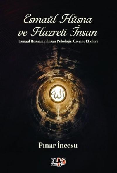 Esmaül Hüsna ve Hazreti İnsan-Esmaül Hüsna'nın İnsan Psikolojisi Üzerine Etkisi