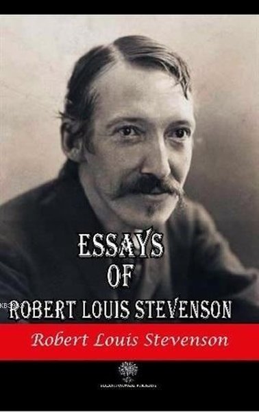 Essays of Robert Louis Stevenson Robert Louis Stevenson