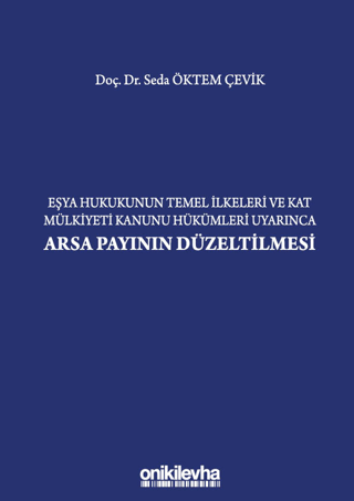 Eşya Hukukunun Temel İlkeleri ve Kat Mülkiyeti Kanunu Hükümleri Uyarınca Arsa Payının Düzeltilmesi (Ciltli)