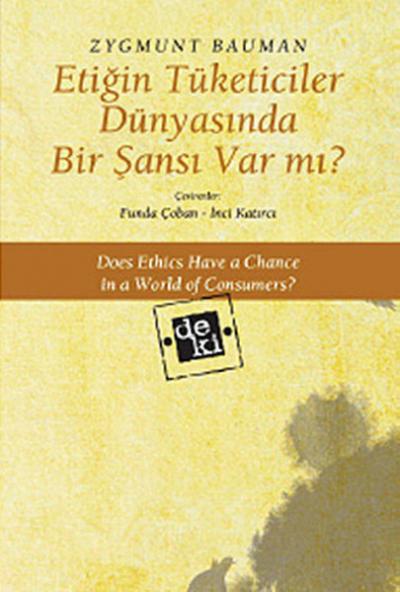 Etiğin Tüketiciler Dünyasında Bir Şansı Var mı? Zygmunt Bauman