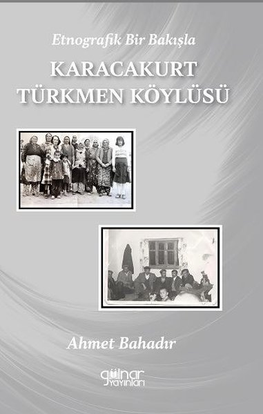 Etnografik Bir Bakışla Karacakurt Türkmen Köylüsü Ahmet Bahadır