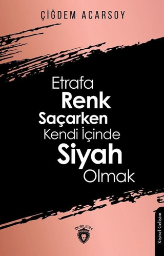 Etrafa Renk Saçarken Kendi İçinde Siyah Olmak