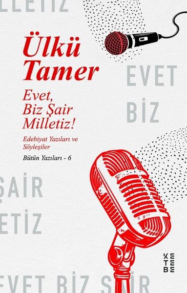 Evet Biz Şair Milletiz! Edebiyat Yazıları ve Söyleşiler-Bütün Yazıları 6
