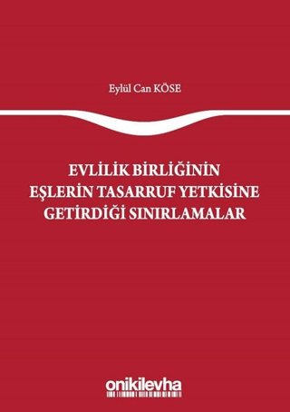 Evlilik Birliğinin Eşlerin Tasarruf Yetkisine Getirdiği Sınırlamalar