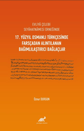 Evliya Çelebi Seyahatnamesi Örneğinde 17. Yüzyıl Osmanlı Türkçesinde Farsçadan Alıntılanan Bağımlılaştırıcı Bağlaçlar