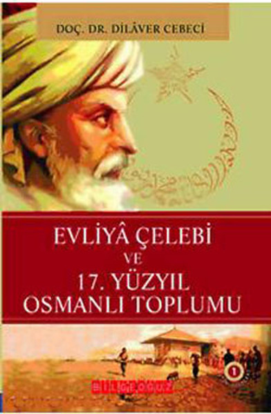 Evliya Çelebi ve 17. Yüzyıl Osmanlı Toplumu Dilaver Cebeci