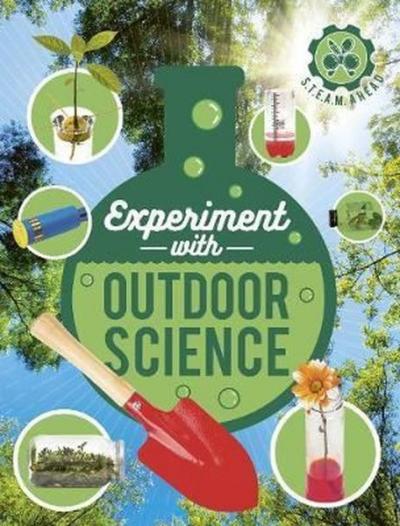 Experiment with Outdoor Science: Fun projects to try at home (STEAM Ah