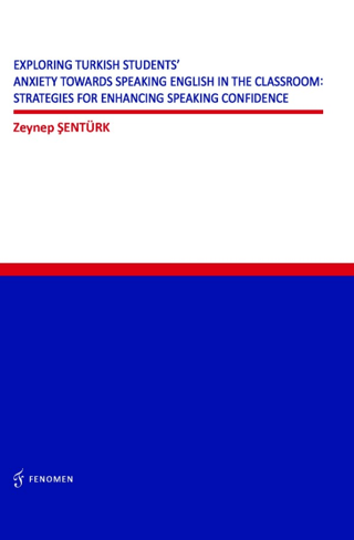 Exploring Turkish Students' Anxiety Towards Speaking English in The Classroom: Strategies for Enhancing Speaking Confidence