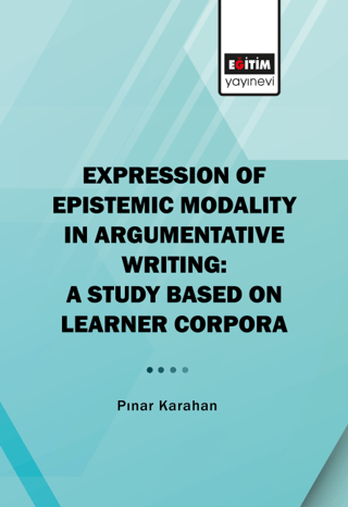 Expression of Epistemic Modality in Argumentative Writing: A Study Based on Learner Corpora